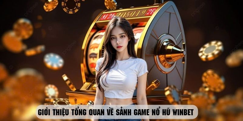 Sơ lược về sảnh game nổ hũ Winbet 