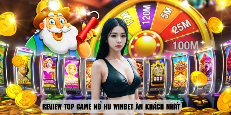 Top những game nổ hũ Winbet có lượng khách đông đảo nhất