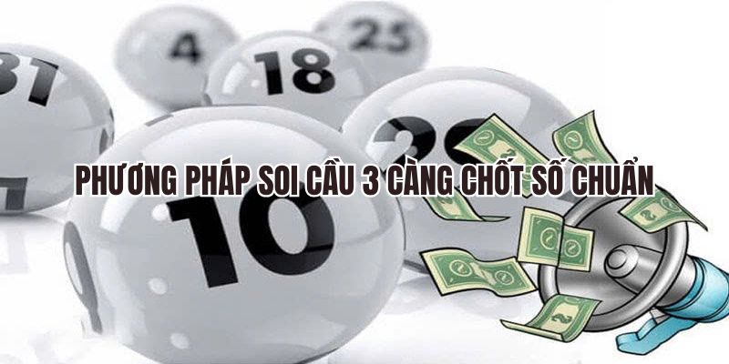 Phương pháp soi cầu 3 càng chốt số chuẩn