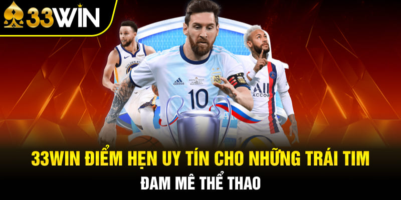 33WIN sân chơi thể thao đẳng cấp số 1 Châu Á